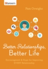 Image for Better relationships, better life: encouragement and hope for improving every relationship