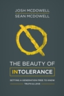 Image for The Beauty of Intolerance: Setting a Generation Free to Know Truth and Love