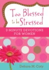 Image for Too Blessed to be Stressed: 3-Minute Devotions for Women
