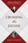 Image for Crossing the divide: John Wesley, the fearless evangelist