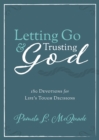 Image for Letting Go and Trusting God: 180 Devotions for Life&#39;s Tough Decisions