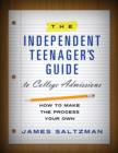 Image for Independent Teenager&#39;s Guide to College Admissions