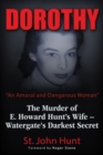 Image for Dorothy, &#39;an amoral and dangerous woman&#39;  : the murder of E. Howard Hunt&#39;s wife - Watergate&#39;s darkest secret