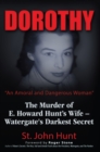Image for Dorothy, &quot;An Amoral and Dangerous Woman&quot;: The Murder of E. Howard Hunt&#39;s Wife - Watergate&#39;s Darkest Secret