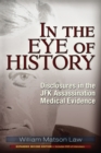 Image for In the eye of history: disclosures in the JFK assassination medical evidence