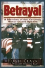 Image for Betrayal: a member of the Kennedy Honor Guard speaks