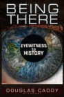 Image for Being there  : eye witness to history