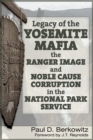 Image for Legacy of the Yosemite Mafia : The Ranger Image and Noble Cause Corruption in the National Park Service