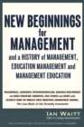 Image for New beginnings for management  : and a history of management, education management and management educationVolume one