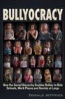 Image for Bullyocracy  : how the social hierarchy enables bullies to rule schools, work places, and society at large