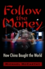 Image for Follow The Money: How China Bought the World