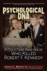 Image for Psychological DNA: A Cold Case Analysis of Who Killed Robert F. Kennedy