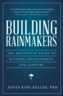 Image for Building rainmakers: the definitive guide to business development for lawyers