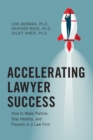 Image for Accelerating lawyer success: how to make partner, stay healthy, and flourish in the law firm