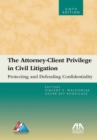 Image for The attorney-client privilege in civil litigation: protecting and defending confidentiality