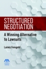 Image for Structured Negotiation: A Winning Alternative to Lawsuits