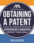 Image for ABA consumer guide to obtaining a patent: a practical resource for helping entrepreneurs &amp; innovators protect their ideas
