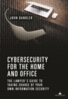 Image for Cybersecurity for the Home and Office : The Lawyer&#39;s Guide to Taking Charge of Your Own Information Security