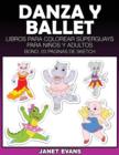 Image for Danza y Ballet : Libros Para Colorear Superguays Para Ninos y Adultos (Bono: 20 Paginas de Sketch)