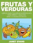 Image for Frutas y Verduras : Libros Para Colorear Superguays Para Ninos y Adultos (Bono: 20 Paginas de Sketch)
