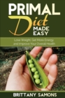 Image for Primal Diet Made Easy : Lose Weight, Get More Energy and Improve Your Overall Health