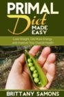 Image for Primal Diet Made Easy: Lose Weight, Get More Energy and Improve Your Overall Health