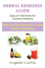 Image for Herbal Remedies Guide: Uses of 100 Herbs for Common Ailments: Step-By-Step Guide for Using Herbal Remedies