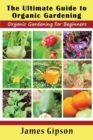 Image for The Ultimate Guide to Organic Gardening : Organic Gardening for Beginners