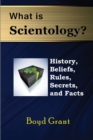 Image for What Is Scientology? : History, Beliefs, Rules, Secrets and Facts