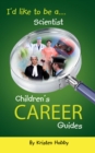 Image for I&#39;d like to be a Scientist: Children&#39;s Career Guides