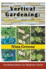 Image for Vertical Gardening : More Garden in Less Space (Large Print): Gardening Basics for Beginners Series
