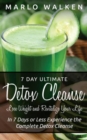 Image for 7 Day Ultimate Detox Cleanse: Lose Weight and Revitalize Your Life: In 7 Days Or Less Experience the Complete Detox Cleanse