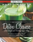 Image for 7 Day Ultimate Detox Cleanse : Lose Weight and Revitalize Your Life (Large Print): In 7 Days or Less Experience the Complete Detox Cleanse