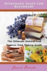 Image for Homemade Soaps for Beginners : The Ultimate Natural and Organic Soap Making Guide