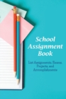 Image for School Assignment Book : List Assignments, Exams, Projects, and Accomplishments