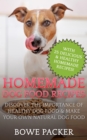 Image for Homemade Dog Food Recipes: Discover The Importance Of Healthy Dog Food &amp; Make Your Own Natural Dog Food