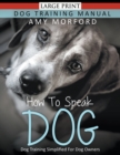 Image for How to Speak Dog (Large Print) : Dog Training Simplified For Dog Owners