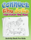 Image for Connect the Dots and Color Me Now (Activity Book for Kids)