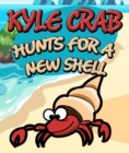 Image for Kyle Crab Hunts For a New Shell: Children&#39;s Books and Bedtime Stories For Kids Ages 3-8 for Fun Loving Kids