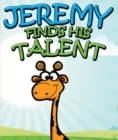 Image for Jeremy Finds His Talents: Children&#39;s Books and Bedtime Stories For Kids Ages 3-8 for Fun Life Lessons