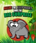 Image for Allie the Elephant and the Big Surprise: Children&#39;s Books and Bedtime Stories For Kids Ages 3-15
