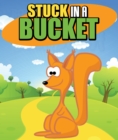 Image for Stuck in a Bucket: Children&#39;s Books and Bedtime Stories For Kids Ages 3-8
