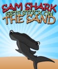 Image for Sam Shark Gets Stuck on the Sand: Children&#39;s Books and Bedtime Stories For Kids