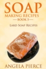 Image for Soap Making Recipes Book 5: Lard Soap Recipes