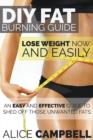 Image for DIY Fat Burning Guide : Lose Weight Now and Easily: An Easy and Effective Guide to Shed Off Those Unwanted Fats