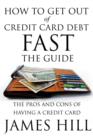 Image for How to Get Out of Credit Card Debt Fast - The Guide : The Pros and Cons of Having a Credit Card