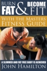 Image for Burn Fat and Become Fit with the Masters Fitness Guide : A Slimmer and Fat Free Body Is Achieved