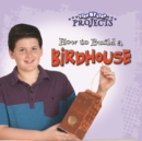 Image for How to Build a Bird House
