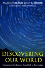 Image for Discovering our world: humanity&#39;s epic journey from myth to knowledge