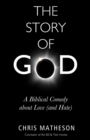 Image for The story of God  : a biblical comedy about love (and hate)